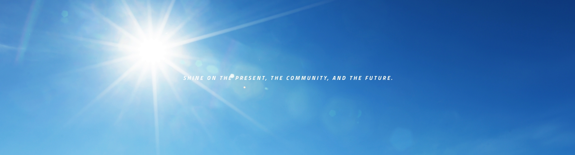 Shine on the Present, the Community, and the Future.